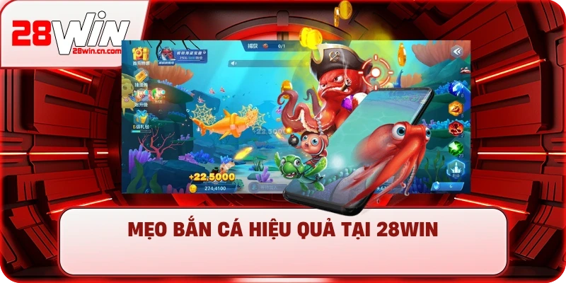 Mẹo bắn cá hiệu quả tại 28Win