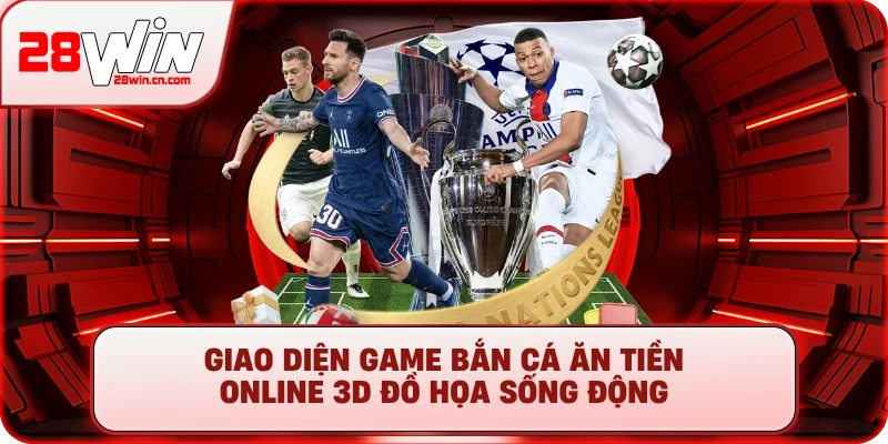 Giao diện game bắn cá ăn tiền online 3D đồ họa sống động