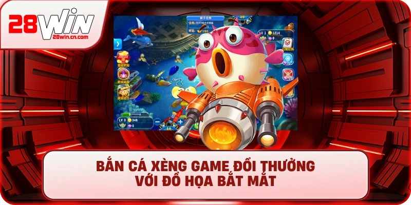 Bắn cá xèng game đổi thưởng với đồ họa bắt mắt