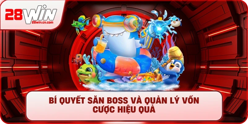 Bí quyết săn boss và quản lý vốn cược hiệu quả