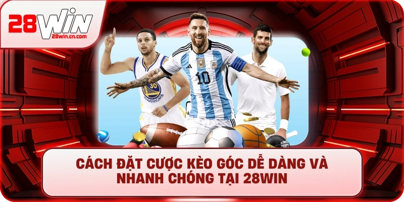 Cách đặt cược kèo góc dễ dàng và nhanh chóng tại 28Win