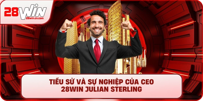 Tiểu sử và sự nghiệp của CEO 28Win Julian Sterling