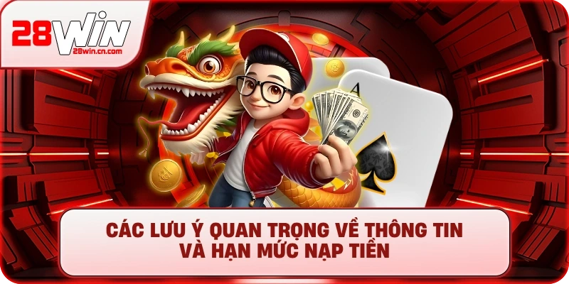 Các lưu ý quan trọng về thông tin và hạn mức nạp tiền