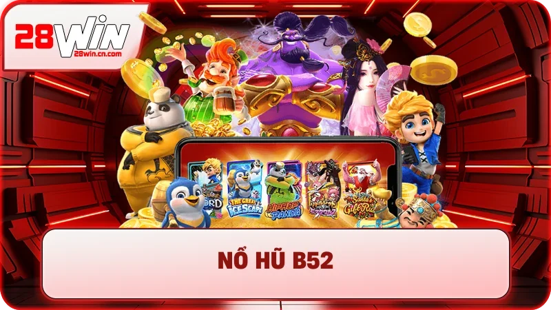 Nổ Hũ B52 – Trải Nghiệm Slot Quân Sự, Săn Jackpot Cực Lớn