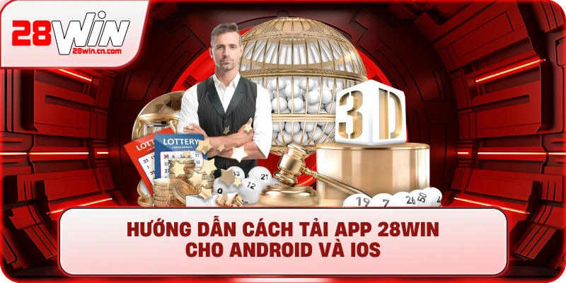 Hướng dẫn cách tải app 28Win cho Android và iOS