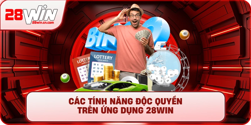 Các tính năng độc quyền trên ứng dụng 28Win