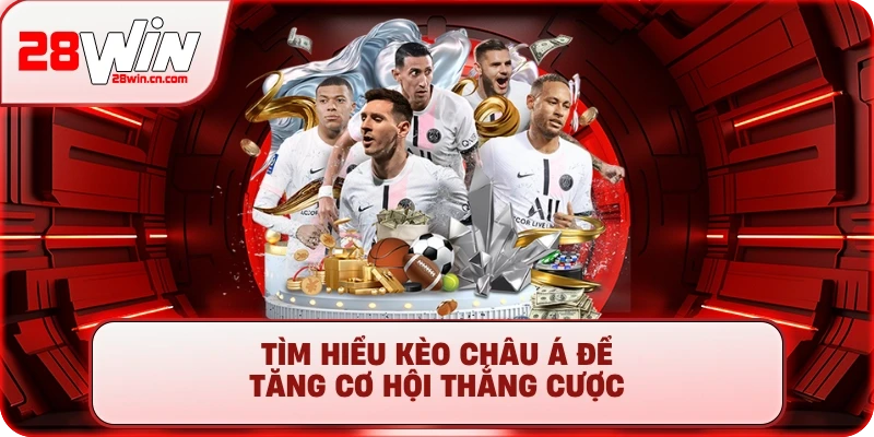 Tìm hiểu Kèo Châu Á để tăng cơ hội thắng cược