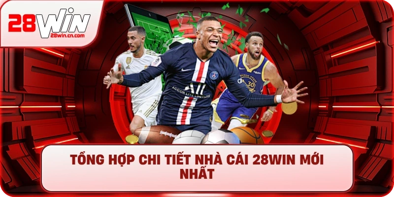Tổng hợp chi tiết thông tin nhà cái 28Win mới nhất